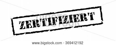 Certified In German - Zertifiziert, Black Stamp Inscription On White Background.