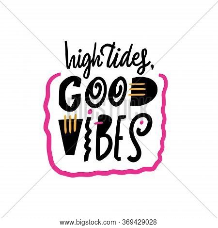 High Tides Good Vibes Lettering Phrase. Scandinavian Typography. Colorful Vector Illustration. Isola