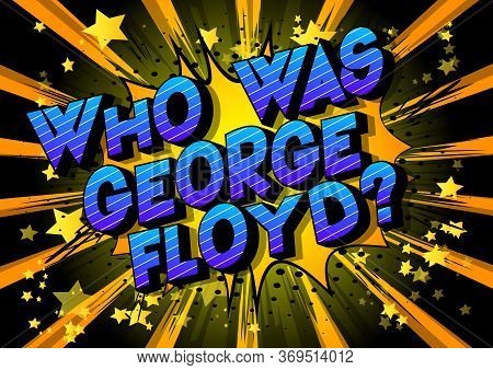 Who Was George Floyd? - Comic Book Style Word On Abstract Background.
