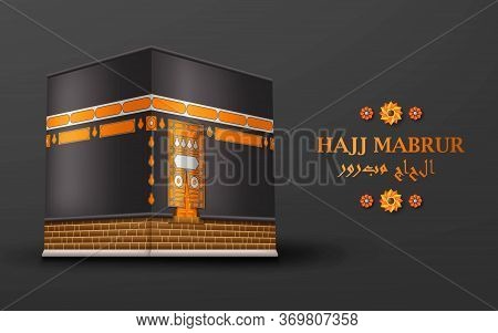 Hajj Mabrur Islamic Background. Greeting Card With Kaaba And Arabic Pattern. Translation Hajj Mabrou