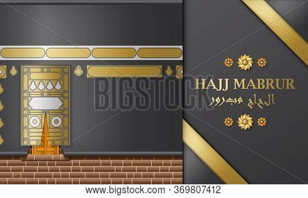 Hajj Mabrur Islamic Background. Greeting Card With Kaaba And Arabic Pattern. Translation Hajj Mabrou