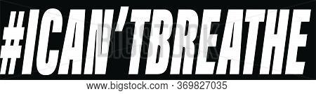 I Can\\\'t Breathe. Black Lives Matter. Protest Banner about Human Right of Black People in U.S. America. Vector Illustration.