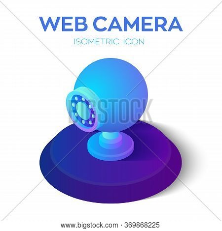 Web Camera. Webcamera 3d Isometric Icon. Internet Video Call, Webcam Conference, Online Consultation