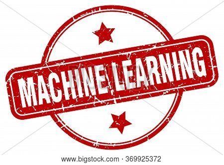 Machine Learning Stamp. Machine Learning Round Vintage Grunge Sign. Machine Learning