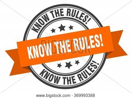 Know The Rules Label. Know The Rulesround Band Sign. Know The Rules Stamp