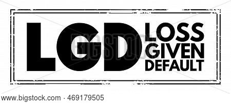 Lgd - Loss Given Default Is The Share Of An Asset That Is Lost If A Borrower Defaults, Acronym Conce
