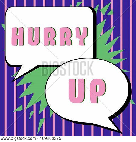 Conceptual Caption Hurry Up. Word For Asking Someone To Do A Job Very Fast Quickly Lets Go Encourage