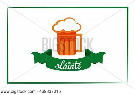 Slainte, Health, Irish Wish. Beer And Ribbon