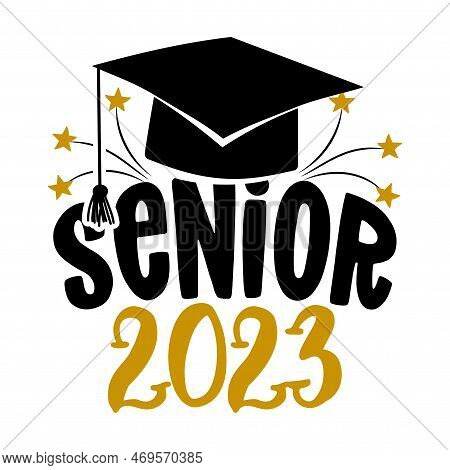 Senior 2023 - Typography. Blck Text Isolated White Background. Vector Illustration Of A Graduating C