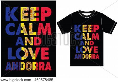 Keep Calm And Love Andorra. Keep Calm And Love The T-shirt. Andorra Flag Vector Design. Typography T