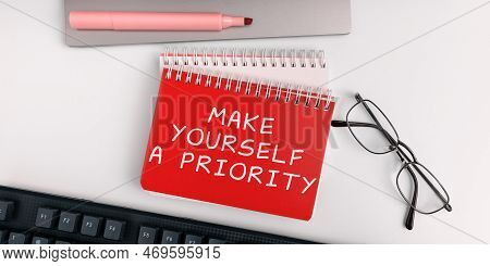 Conceptual Display Make Yourself A Priority. Word For Think In Your Own Good First Personal Developm