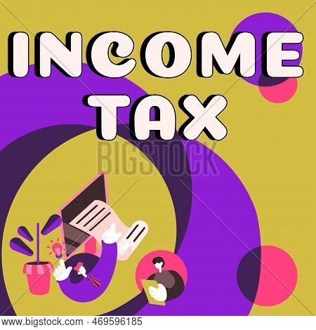 Text Caption Presenting Income Tax. Business Showcase Annual Charge Levied On Both Earned And Unearn