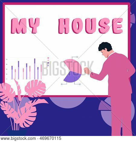 Conceptual Display My House. Business Idea A Place Or Building Where I Live With The People Whom I L