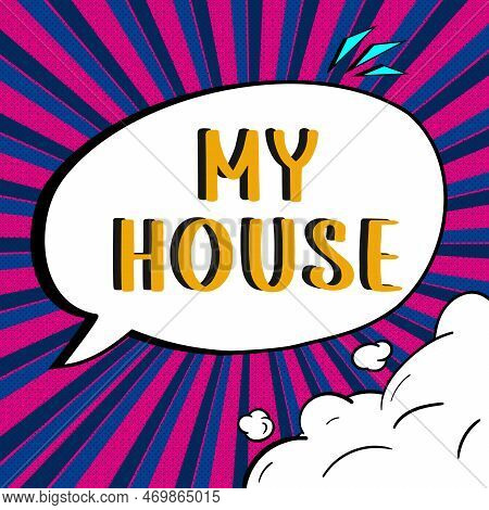 Conceptual Caption My House. Word Written On A Place Or Building Where I Live With The People Whom I