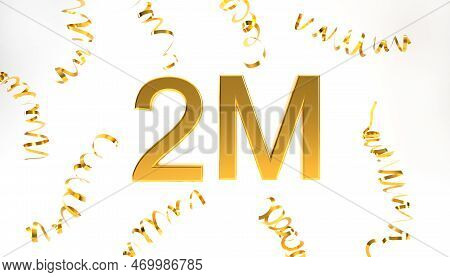 Gold 2m 3d Number Illustration On White Background. 2m Followers Symbol With Confetti 3d Rendering. 