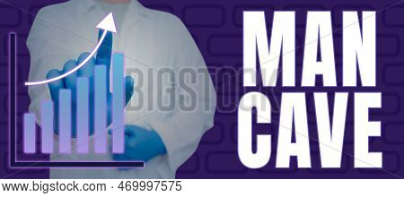 Text Showing Inspiration Man Cave. Concept Meaning A Room, Space Or Area Of A Dwelling Reserved For 