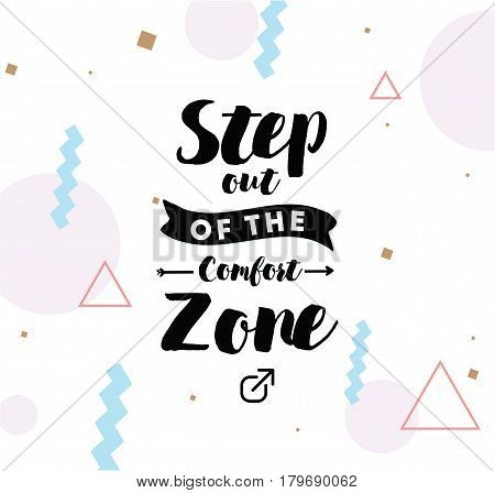 Step out of the comfort zone. Inspirational quote, motivation. Typography for poster, invitation, greeting card or t-shirt. Vector lettering, inscription, calligraphy design. Text background