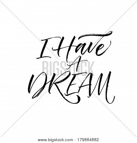 I have a dream card. Positive phrase. Ink illustration. Modern brush calligraphy. Isolated on white background.