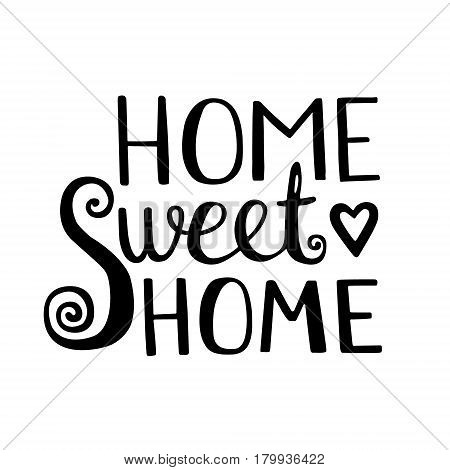 Home Sweet Home lettering. Vector hand drawn lettering for your design. Inspirational quote. Vector illustration. Typographic poster design. Isolated.