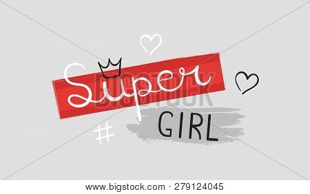 Super Girl, Handwriting Lettering. Typography Slogan For T Shirt Printing, Slogan Tees, Fashion Prin