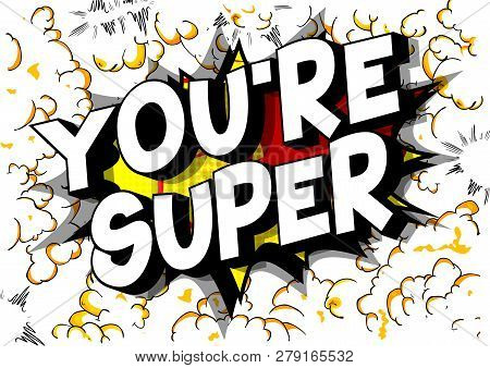 You're Super - Vector Illustrated Comic Book Style Phrase On Abstract Background.
