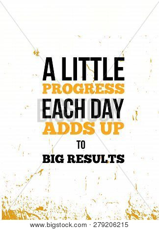 A Little Progress Each Day Adds Up The Big Result Inspirational Quote, Wall Art Poster Design. Succe