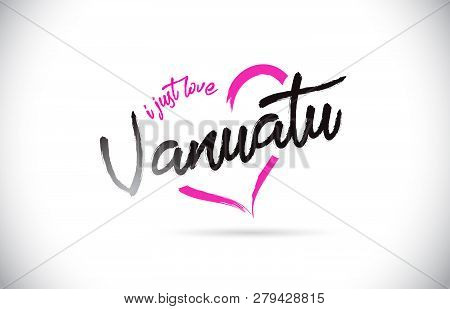 Vanuatu I Just Love Word Text With Handwritten Font And Pink Heart Shape Vector Illustration.