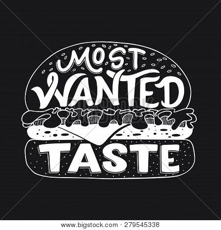 Motivation Typography Most Wanted Taste. Hand Drawn Quote On Hamburger Illustration. Unique Design E