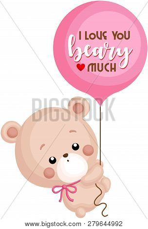A Vector Of Cute Bear Holding Balloon With Saying I Love You Beary Much