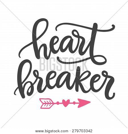 Heart Breaker. Hand Written Lettering For Valentines Day Greeting Card. Modern Calligraphy Art For T