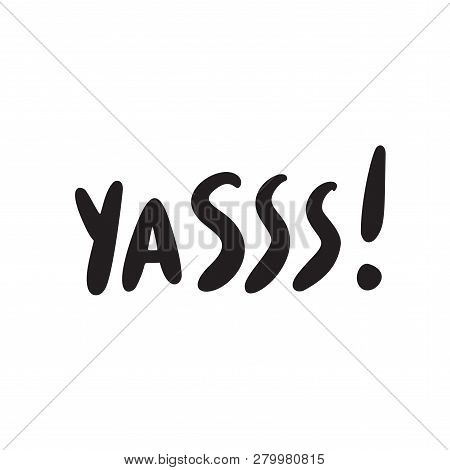 Yes Funny Slang Word Yasss . Hand Lettering Poster Made In Vector.