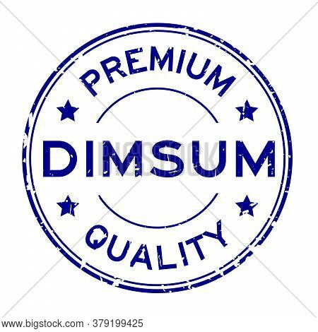 Grunge Blue Premium Quaity Dimsum Word Round Rubber Seal Stamp On White Background