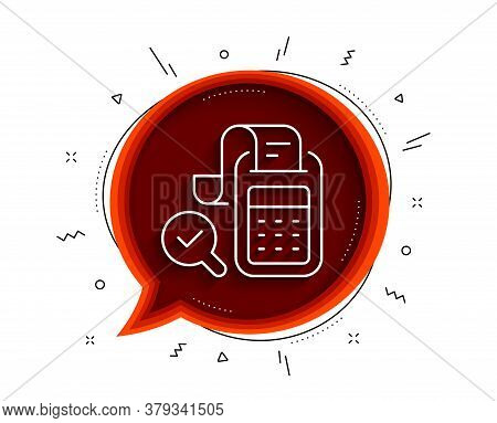 Bill Accounting Line Icon. Chat Bubble With Shadow. Business Audit Sign. Check Finance Symbol. Thin 