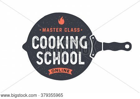 Kitchen Frying Pan. Logo For Cooking School Class With Frying Pan And Calligraphy Lettering Text Coo