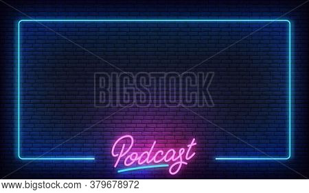Podcast Neon Background. Glowing Podcast Lettering Sign Template