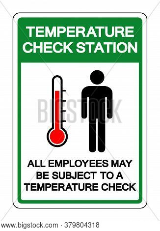 Temperature Check Station All Employee May Be Subject To A Temperature Check Symbol Sign, Vector Ill