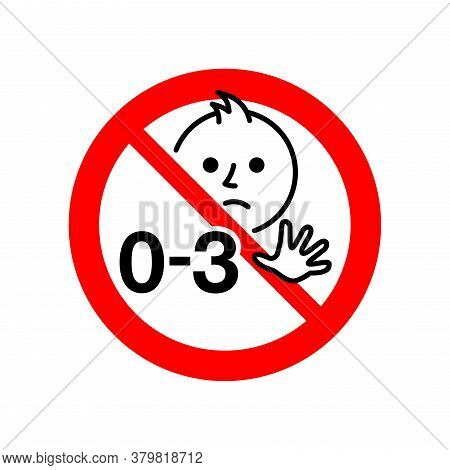 Not Suitable For Children Under 3 Years Prohibition Sign With Crossed Out Little Baby Face And 0-3 -