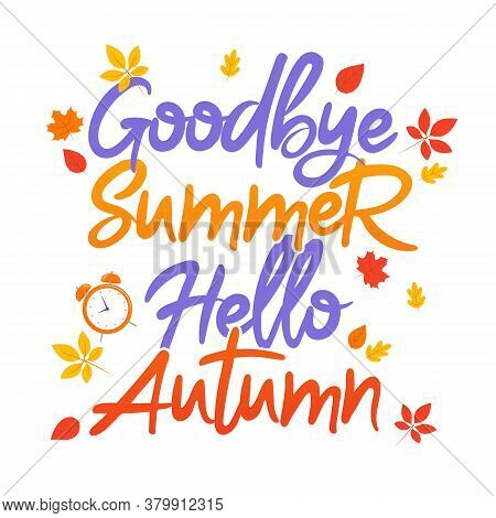 Goodbye Summer Hello Autumn Typography. New Season Concept Illustration With Lovely Writing. Colorfu