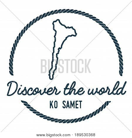 Ko Samet Map Outline. Vintage Discover The World Rubber Stamp With Island Map. Hipster Style Nautica