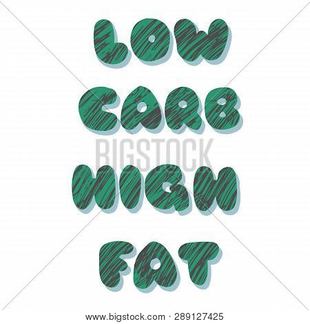 Low Carb High Fat Lettering. Keto Diet Hand Drawn Typography. Perfect For Poster, Banner And Other D