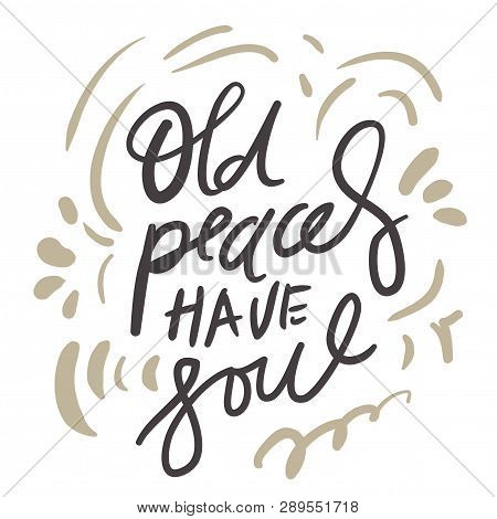 Old Places Have Soul. Hand Lettering Illustration For Your Designp Card, Banner