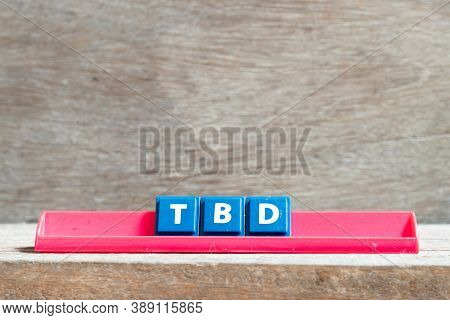 Tile Letter On Red Rack In Word Tbd (abbreviation Of To Be Defined, Discussed, Determined, Decided, 