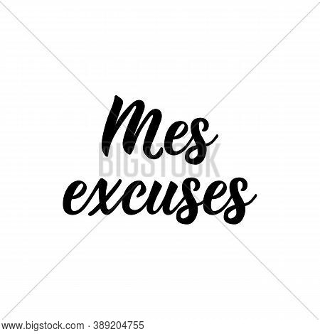 Mes Excuses. French Lettering. Translation From French - My Excuses. Element For Flyers, Banner And 