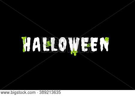 Happy Halloween, Trick Or Treat On October 31. Creepy, Spooky Green Goop Or Snot Around The Word Hal