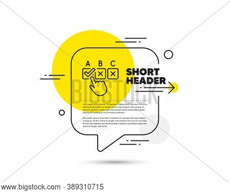 Correct Checkbox Line Icon. Speech Bubble Vector Concept. Select Answer Sign. Business Test Symbol. 