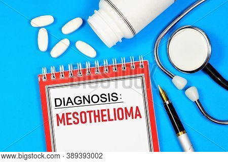 Mesothelioma Is A Tumor Of Mesothelial Cells. Text Label Of The Doctor's Diagnosis. Medication Treat
