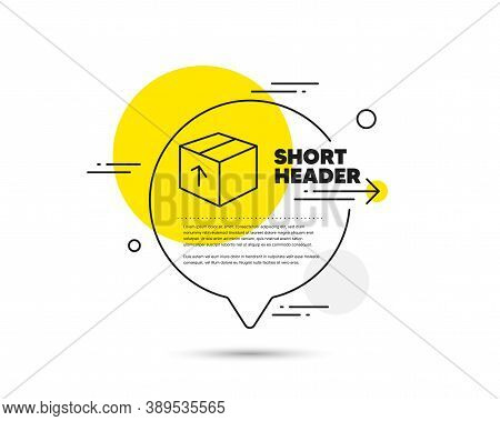 Delivery Box Line Icon. Speech Bubble Vector Concept. Logistics Shipping Sign. Parcels Tracking Symb