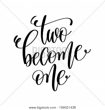 two become one black and white hand lettering script to wedding holiday invitation, celebration marriage phrase to greeting card, poster, quote design, calligraphy vector illustration