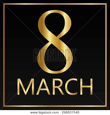 Gold Greeting Card For March 8 On A Black Background.