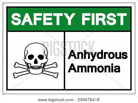 Safety First Anhydrous Ammonia Symbol Sign, Vector Illustration, Isolate On White Background Label. 